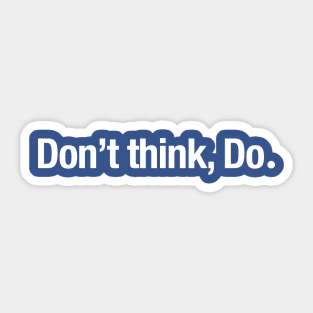 Don't think, Do. Sticker